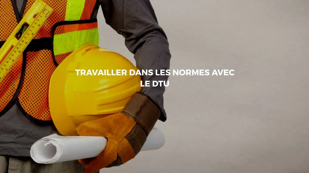 Le DTU : Le manuel des normes dans le secteur du Bâtiment