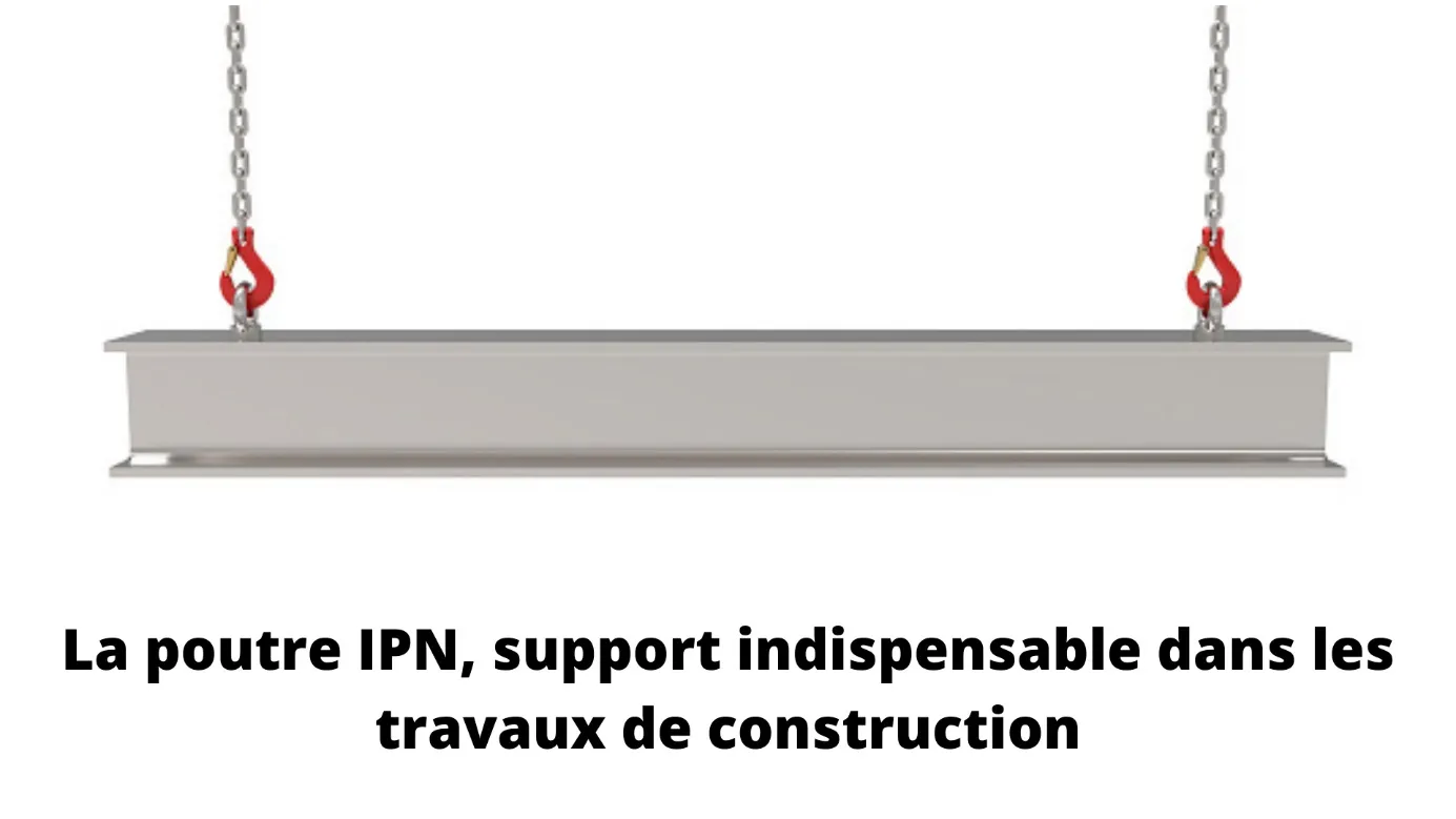 La poutre IPN, un indispensable dans les travaux de construction 